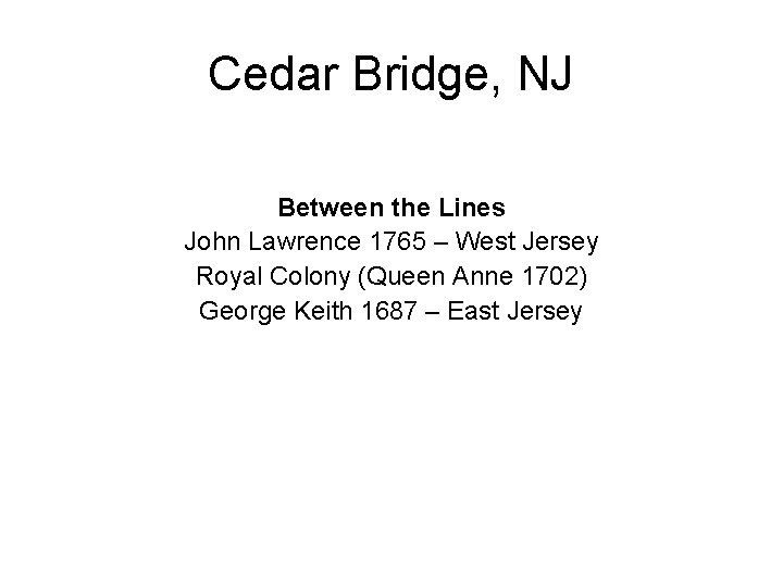 Cedar Bridge, NJ Between the Lines John Lawrence 1765 – West Jersey Royal Colony