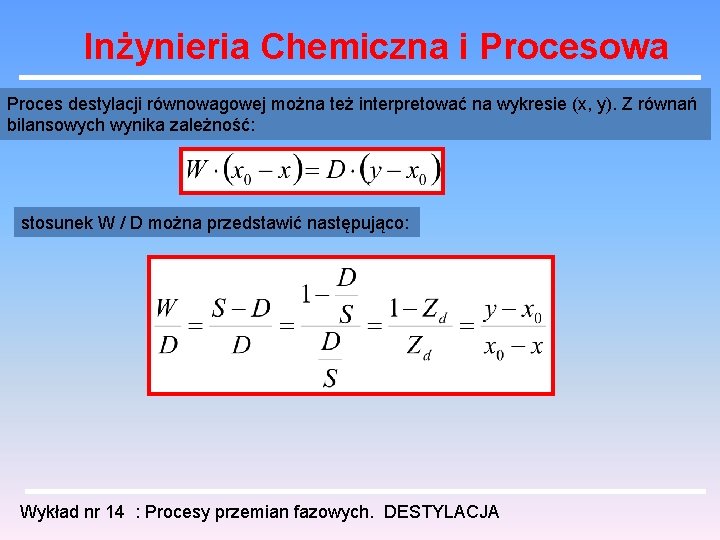 Inżynieria Chemiczna i Procesowa Proces destylacji równowagowej można też interpretować na wykresie (x, y).