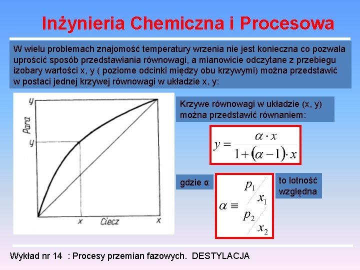 Inżynieria Chemiczna i Procesowa W wielu problemach znajomość temperatury wrzenia nie jest konieczna co