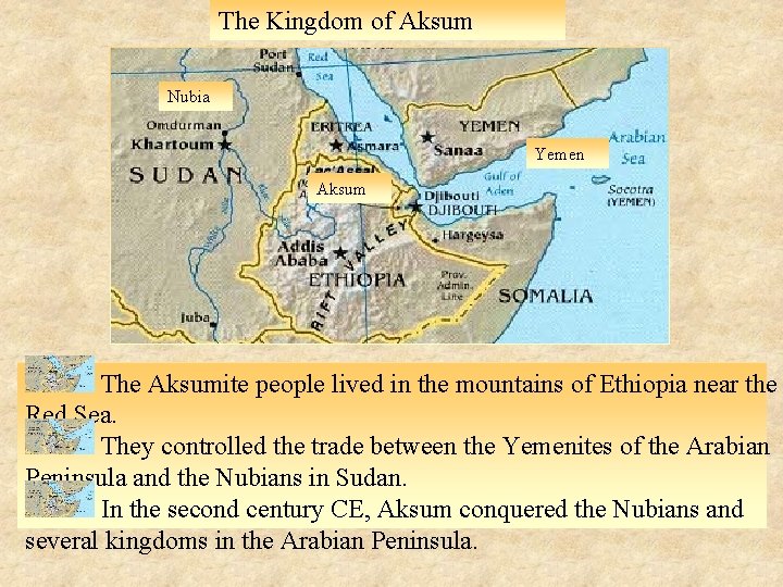 The Kingdom of Aksum Nubia Yemen Aksum The Aksumite people lived in the mountains