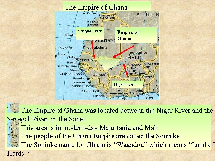 The Empire of Ghana Senegal River Empire of Ghana Niger River The Empire of