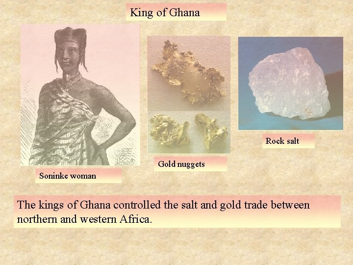 King of Ghana Rock salt Gold nuggets Soninke woman The kings of Ghana controlled