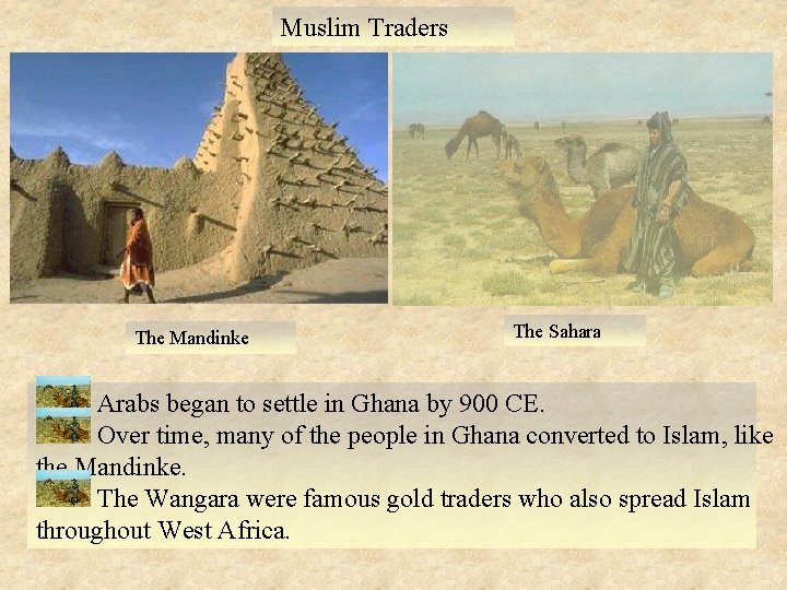 Muslim Traders The Mandinke The Sahara Arabs began to settle in Ghana by 900