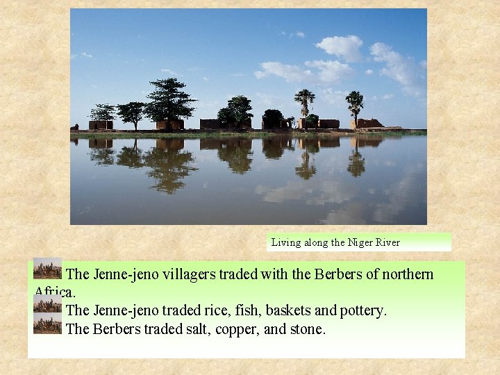 Living along the Niger River The Jenne-jeno villagers traded with the Berbers of northern