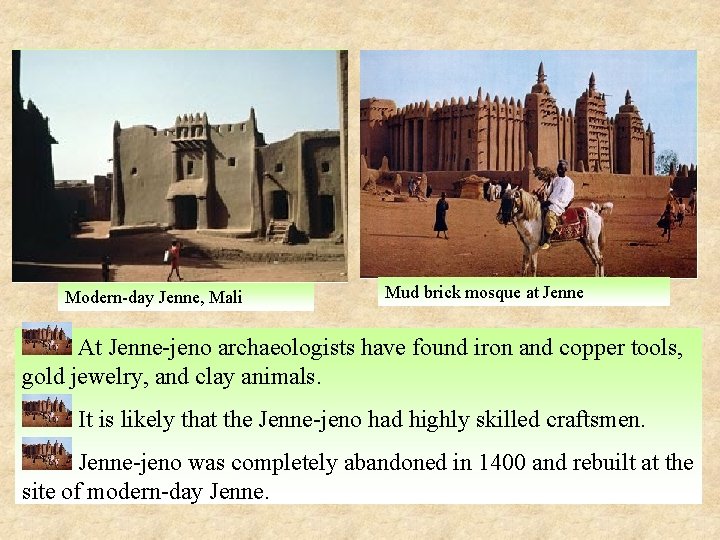 Modern-day Jenne, Mali Mud brick mosque at Jenne At Jenne-jeno archaeologists have found iron