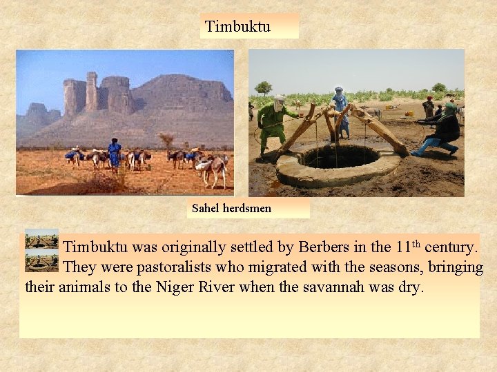 Timbuktu Sahel herdsmen Timbuktu was originally settled by Berbers in the 11 th century.