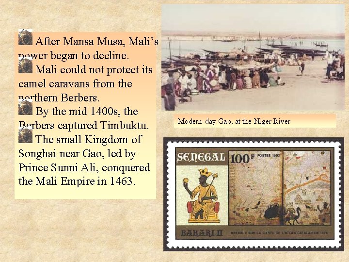  After Mansa Musa, Mali’s power began to decline. Mali could not protect its