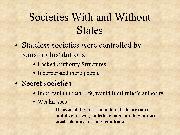 Societies With and Without States • Stateless societies were controlled by Kinship Institutions •