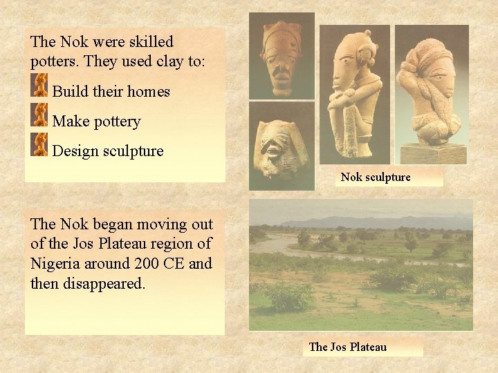 The Nok were skilled potters. They used clay to: Build their homes Make pottery