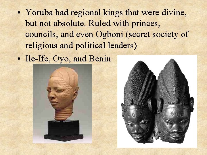  • Yoruba had regional kings that were divine, but not absolute. Ruled with