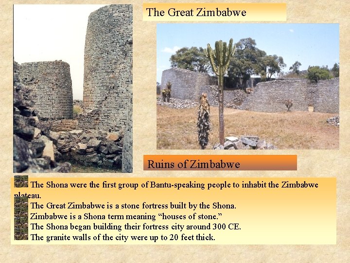 The Great Zimbabwe Ruins of Zimbabwe The Shona were the first group of Bantu-speaking
