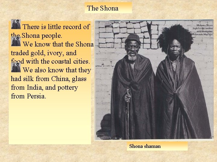 The Shona There is little record of the Shona people. We know that the
