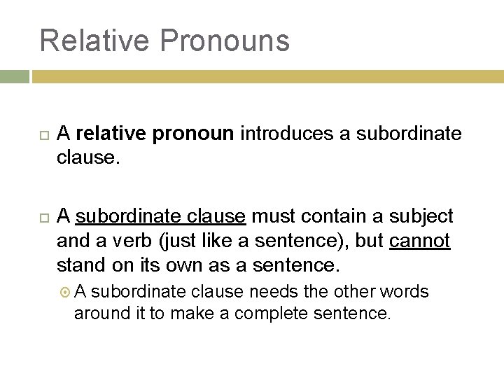 Relative Pronouns A relative pronoun introduces a subordinate clause. A subordinate clause must contain
