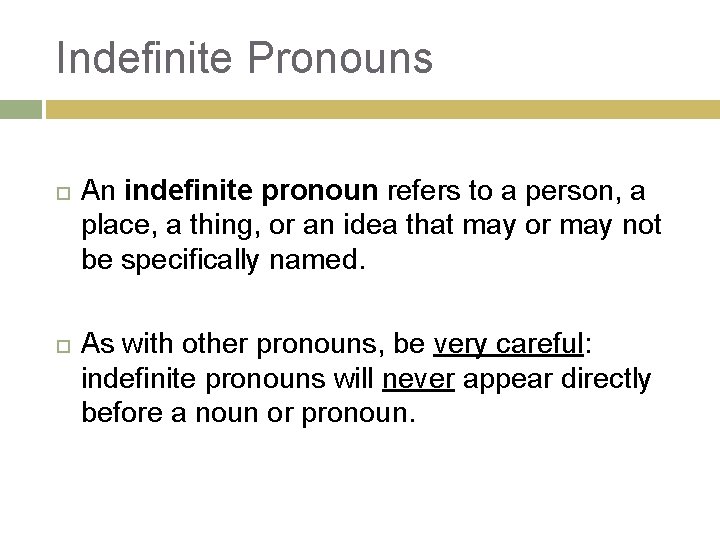 Indefinite Pronouns An indefinite pronoun refers to a person, a place, a thing, or
