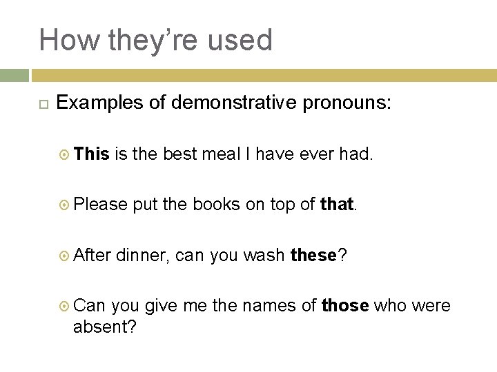How they’re used Examples of demonstrative pronouns: This is the best meal I have