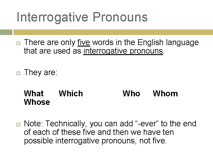 Interrogative Pronouns There are only five words in the English language that are used