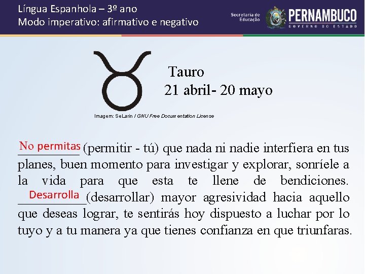 Língua Espanhola – 3º ano Modo imperativo: afirmativo e negativo Tauro 21 abril- 20