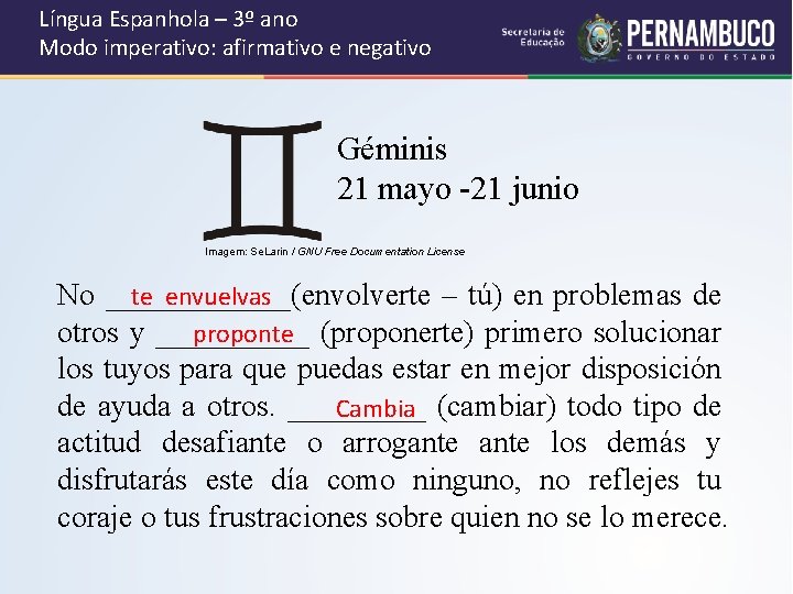 Língua Espanhola – 3º ano Modo imperativo: afirmativo e negativo Géminis 21 mayo -21