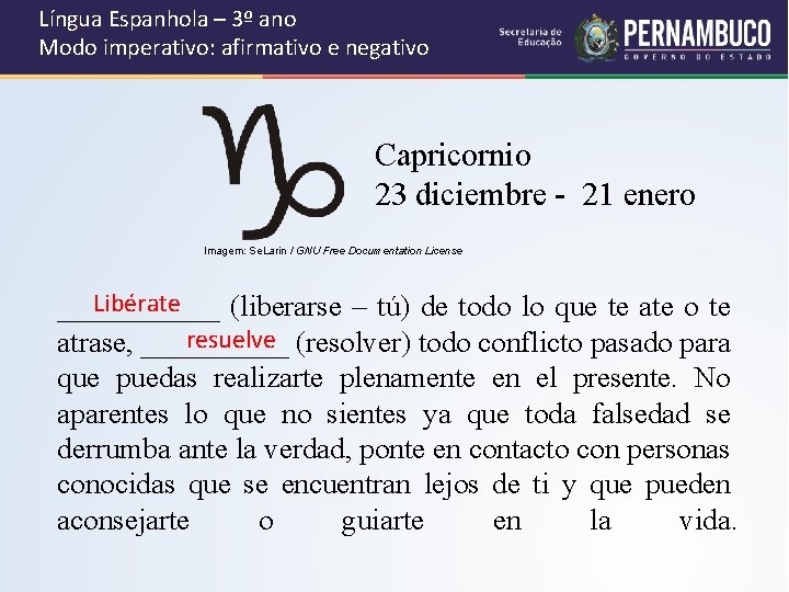 Língua Espanhola – 3º ano Modo imperativo: afirmativo e negativo Capricornio 23 diciembre -