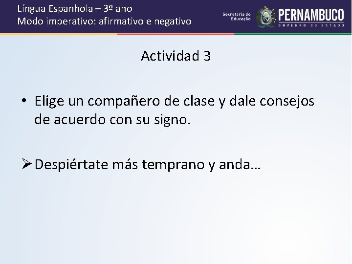 Língua Espanhola – 3º ano Modo imperativo: afirmativo e negativo Actividad 3 • Elige