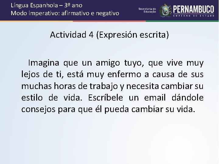 Língua Espanhola – 3º ano Modo imperativo: afirmativo e negativo Actividad 4 (Expresión escrita)