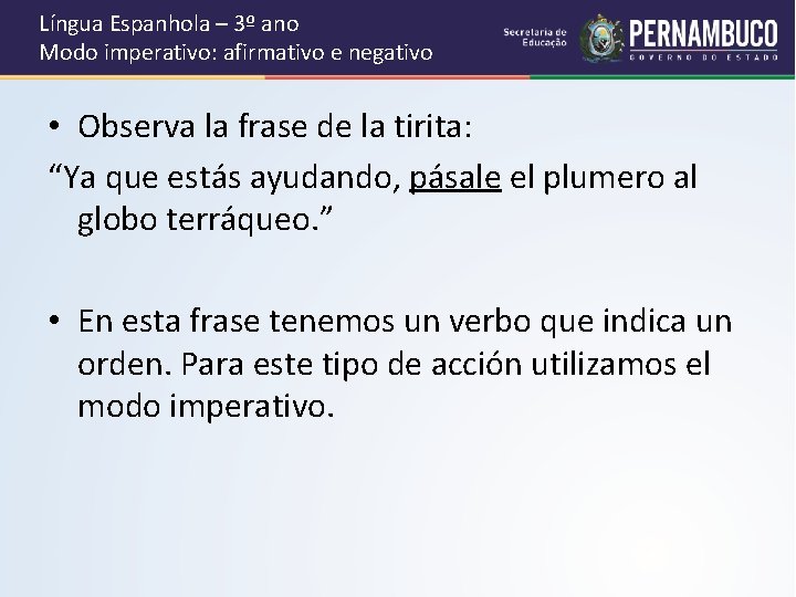 Língua Espanhola – 3º ano Modo imperativo: afirmativo e negativo • Observa la frase