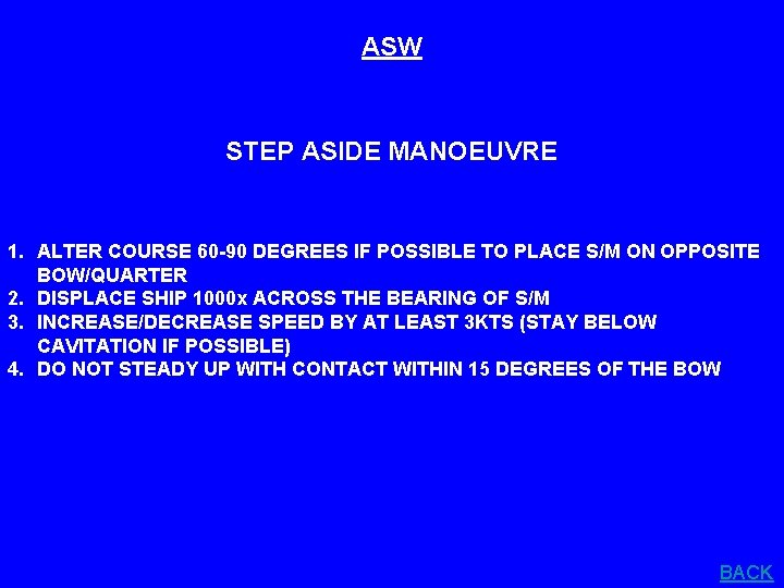 ASW STEP ASIDE MANOEUVRE 1. ALTER COURSE 60 -90 DEGREES IF POSSIBLE TO PLACE