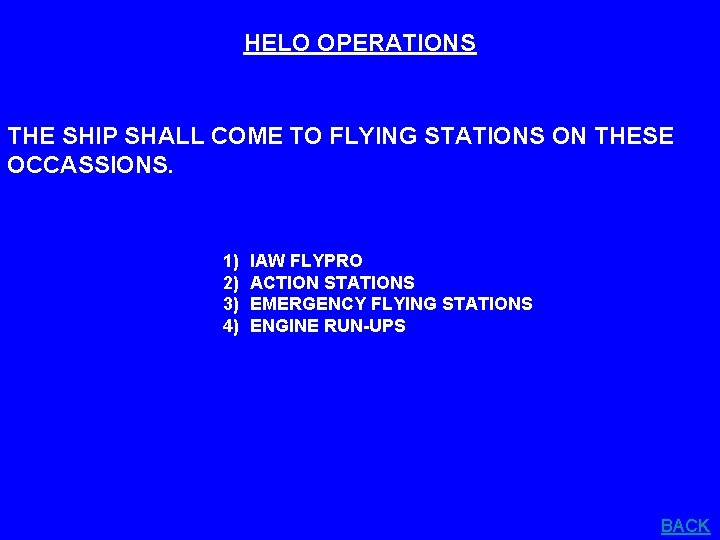 HELO OPERATIONS THE SHIP SHALL COME TO FLYING STATIONS ON THESE OCCASSIONS. 1) 2)