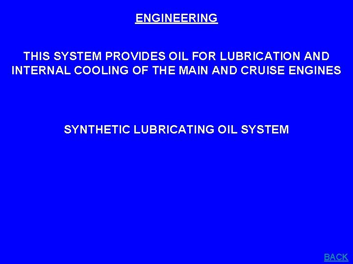 ENGINEERING THIS SYSTEM PROVIDES OIL FOR LUBRICATION AND INTERNAL COOLING OF THE MAIN AND