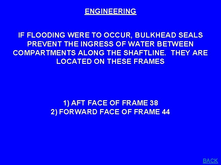 ENGINEERING IF FLOODING WERE TO OCCUR, BULKHEAD SEALS PREVENT THE INGRESS OF WATER BETWEEN