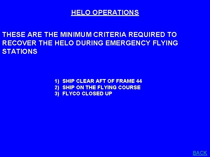 HELO OPERATIONS THESE ARE THE MINIMUM CRITERIA REQUIRED TO RECOVER THE HELO DURING EMERGENCY