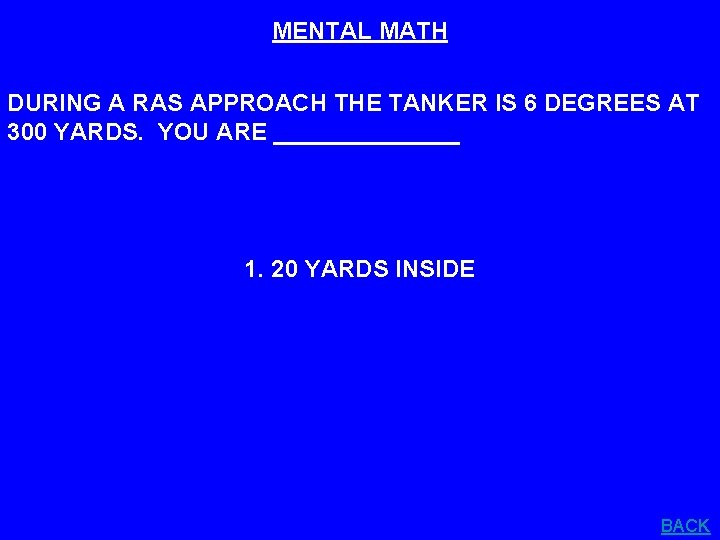 MENTAL MATH DURING A RAS APPROACH THE TANKER IS 6 DEGREES AT 300 YARDS.
