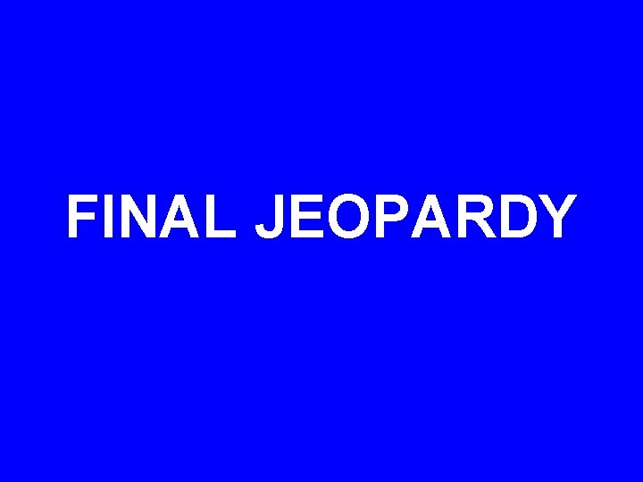 FINAL JEOPARDY 