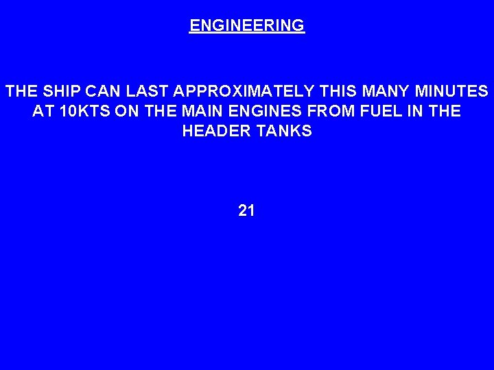 ENGINEERING THE SHIP CAN LAST APPROXIMATELY THIS MANY MINUTES AT 10 KTS ON THE