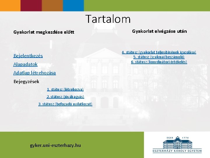 Tartalom Gyakorlat megkezdése előtt Gyakorlat elvégzése után 4. státusz (gyakorlat teljesítésének igazolása) 5. státusz