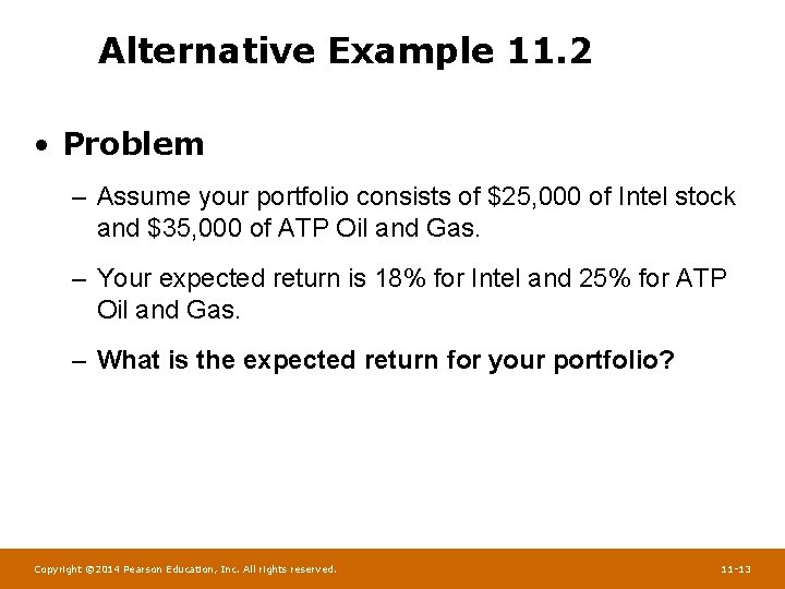 Alternative Example 11. 2 • Problem – Assume your portfolio consists of $25, 000