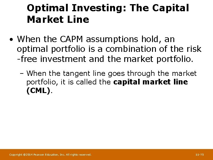 Optimal Investing: The Capital Market Line • When the CAPM assumptions hold, an optimal