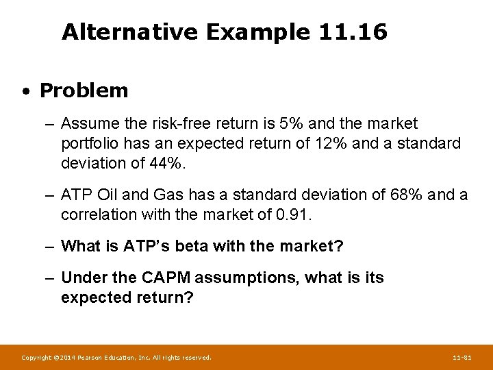 Alternative Example 11. 16 • Problem – Assume the risk-free return is 5% and