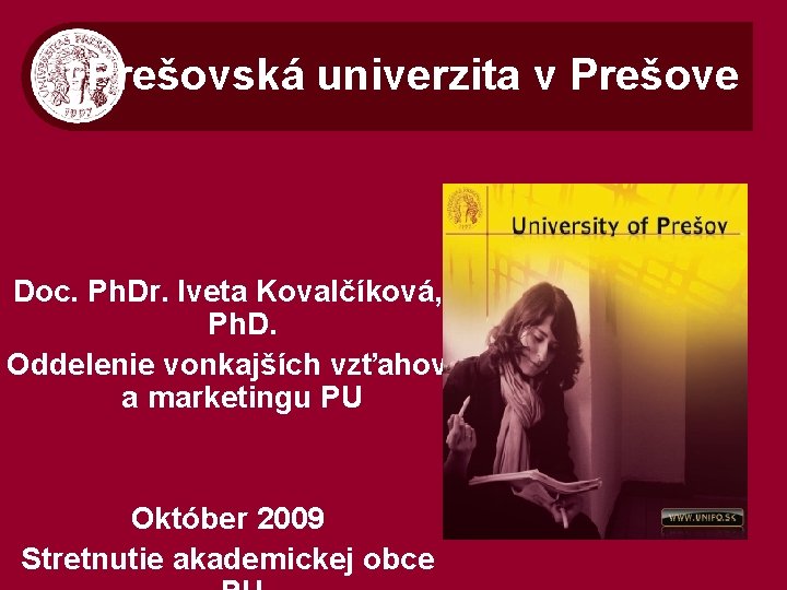 Prešovská univerzita v Prešove Doc. Ph. Dr. Iveta Kovalčíková, Ph. D. Oddelenie vonkajších vzťahov