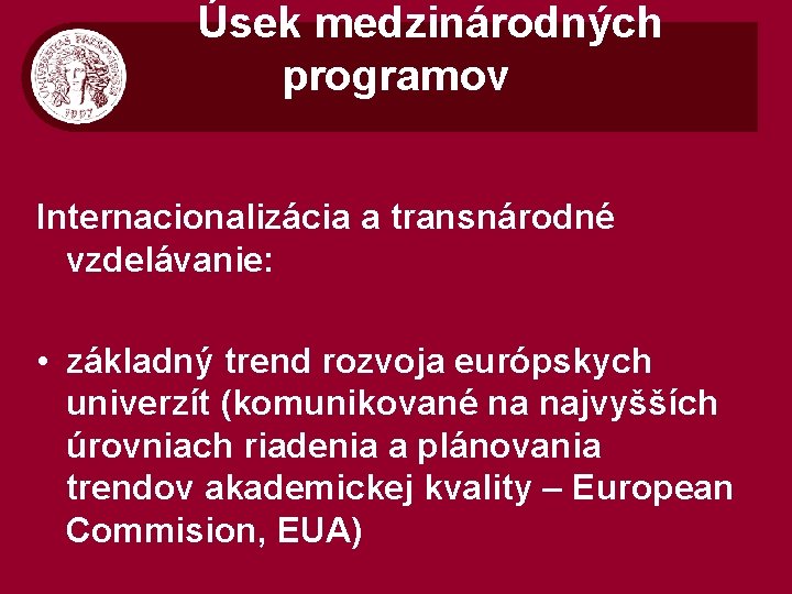  Úsek medzinárodných programov Internacionalizácia a transnárodné vzdelávanie: • základný trend rozvoja európskych univerzít