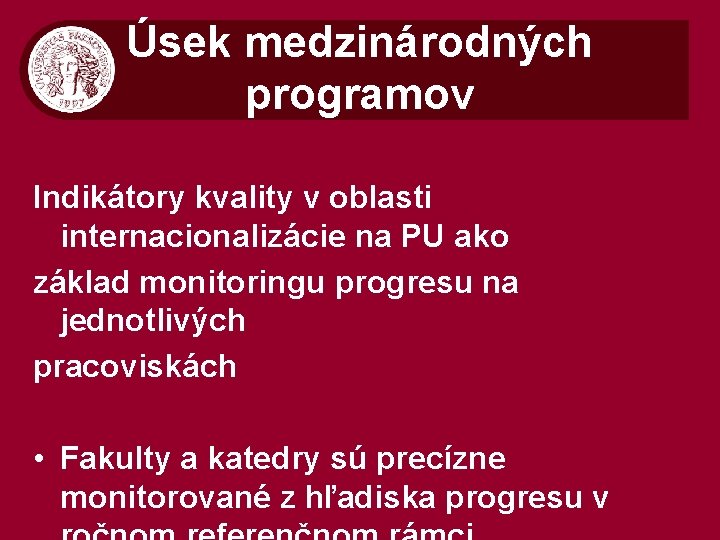 Úsek medzinárodných programov Indikátory kvality v oblasti internacionalizácie na PU ako základ monitoringu progresu