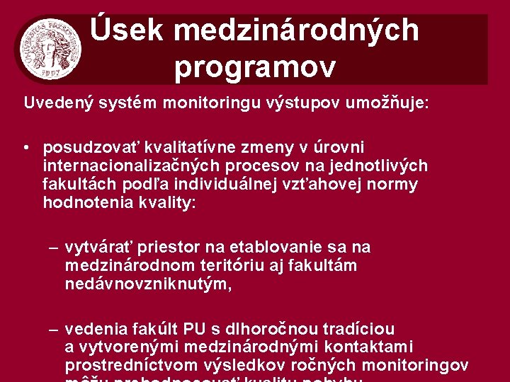 Úsek medzinárodných programov Uvedený systém monitoringu výstupov umožňuje: • posudzovať kvalitatívne zmeny v úrovni