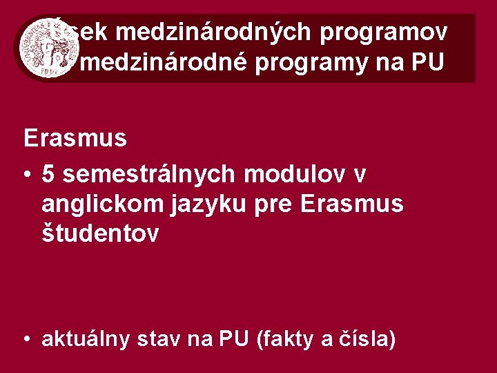 Úsek medzinárodných programov 2. medzinárodné programy na PU Erasmus • 5 semestrálnych modulov v