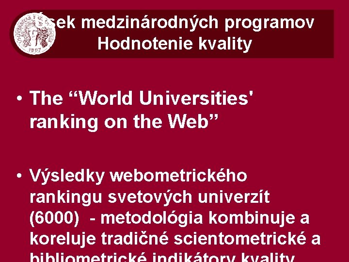 Úsek medzinárodných programov Hodnotenie kvality • The “World Universities' ranking on the Web” •