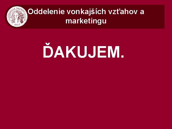 Oddelenie vonkajších vzťahov a marketingu ĎAKUJEM. 