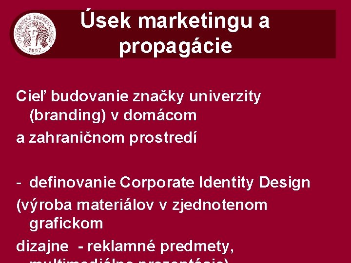 Úsek marketingu a propagácie Cieľ budovanie značky univerzity (branding) v domácom a zahraničnom prostredí