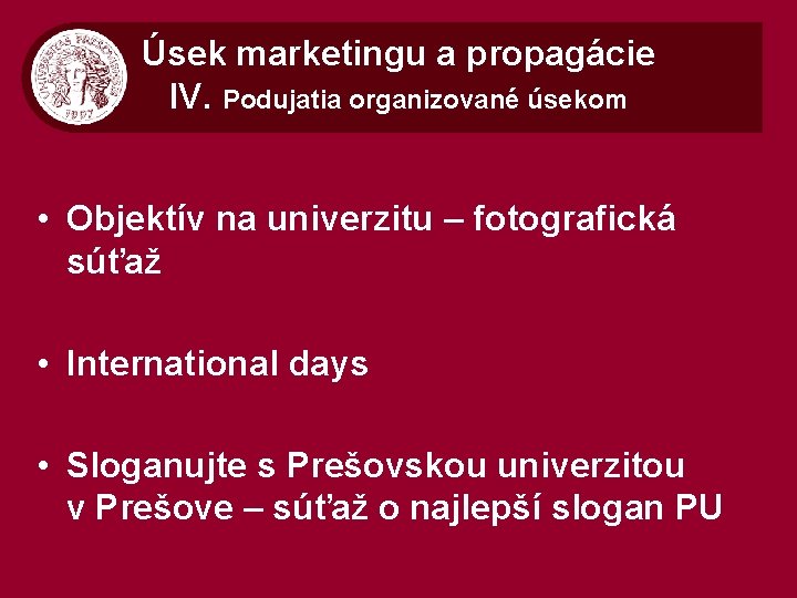 Úsek marketingu a propagácie IV. Podujatia organizované úsekom • Objektív na univerzitu – fotografická