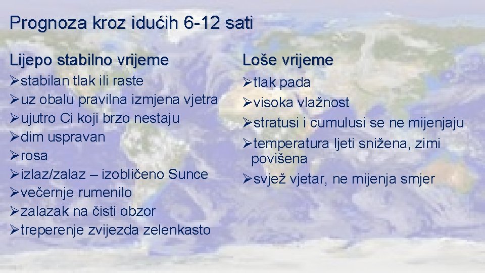 Prognoza kroz idućih 6 -12 sati Lijepo stabilno vrijeme Loše vrijeme Østabilan tlak ili