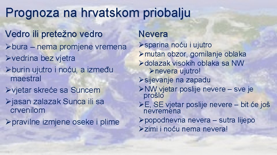 Prognoza na hrvatskom priobalju Vedro ili pretežno vedro Nevera Øbura – nema promjene vremena