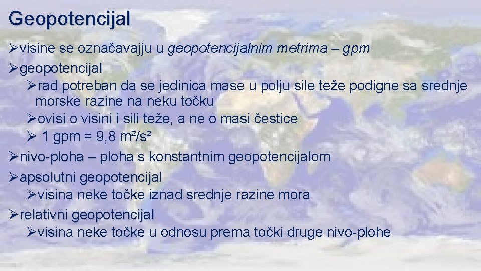 Geopotencijal Øvisine se označavajju u geopotencijalnim metrima – gpm Øgeopotencijal Ørad potreban da se